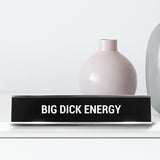 Big Dick Energy Novelty Desk Sign