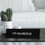 I'M HILARIOUS Novelty Desk Sign