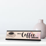 On A Coffee Break, Designer Series Desk Sign Novelty Nameplate (2 x 8")