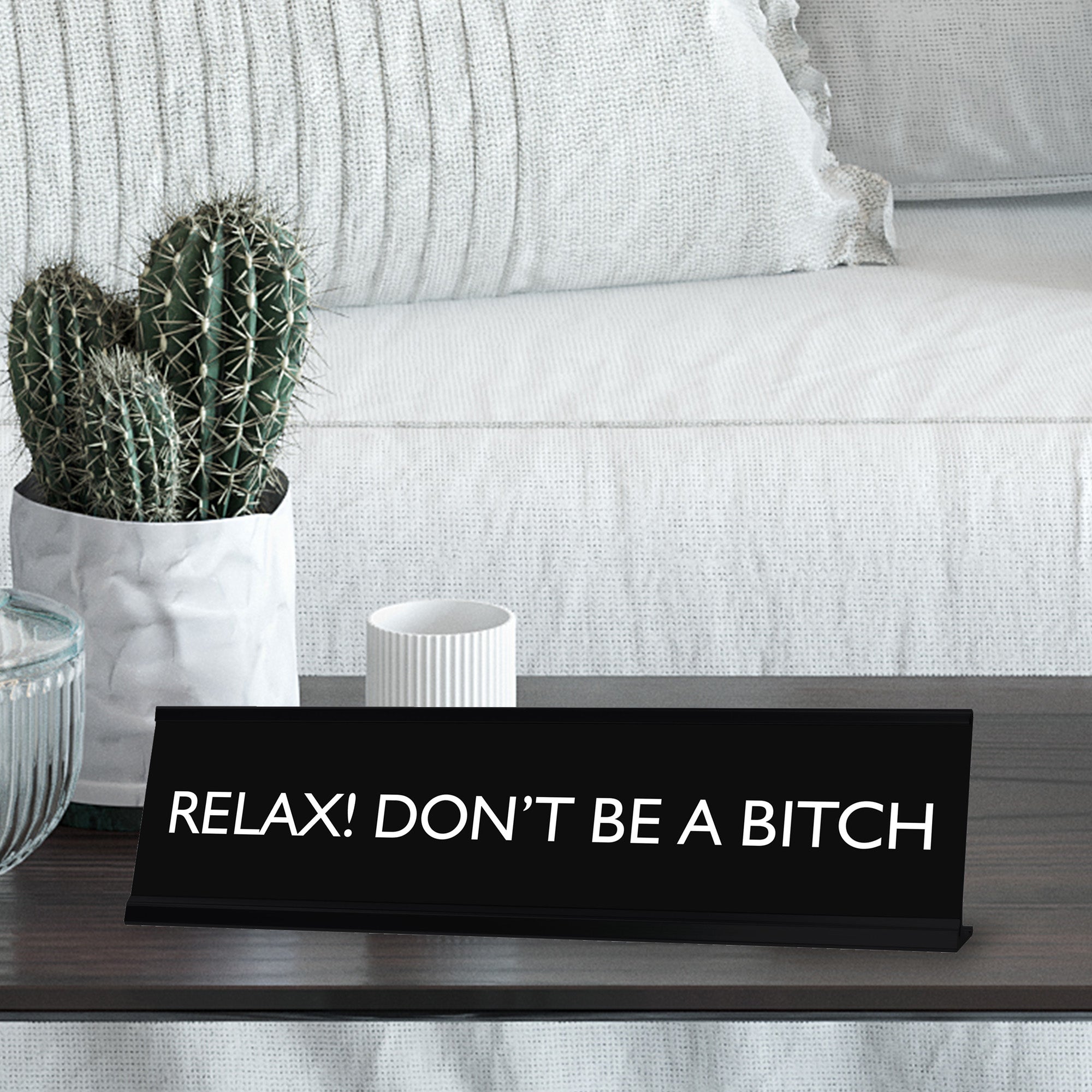 RELAX! DON'T BE A BITCH Novelty Desk Sign