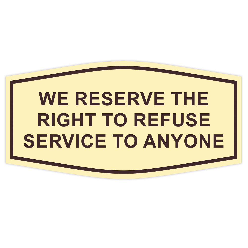 Fancy We Reserve the Right to Refuse Service to Anyone Sign