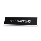 SHIT HAPPENS Novelty Desk Sign