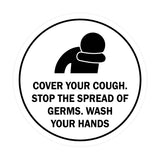 Circle Cover Your Cough Stop the Spread Of Germs Wash Your Hands Sign