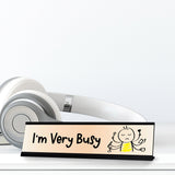 I'm Very Busy Stick, People Desk Sign, Novelty Nameplate (2 x 8")