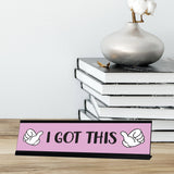 I Got This, Designer Series Desk Sign Novelty Nameplate (2 x 8")