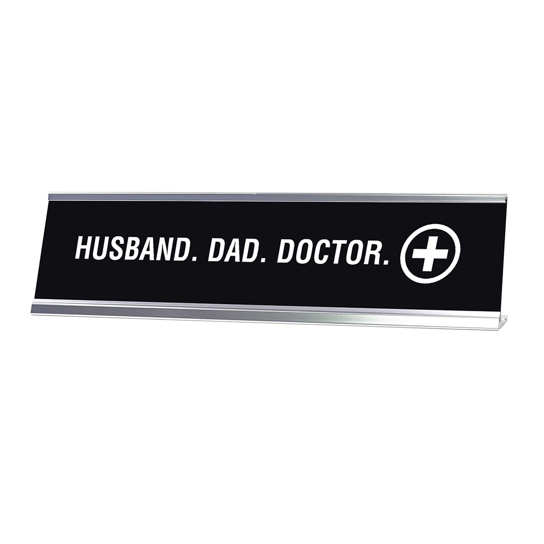 Husband. Dad. Doctor. Desk Sign, novelty nameplate (2 x 8")