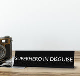 SUPERHERO IN DISGUISE Novelty Desk Sign
