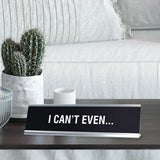 I Can't Even Novelty Desk Sign