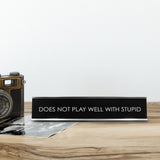 Does Not Play Well With Stupid Novelty Desk Sign