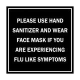 Signs ByLITA Square Please Use Hand Sanitizer and Wear Face Mask If You Are Experiencing Flu Like Symptoms Sign