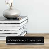 Does Not Play Well With Stupid Novelty Desk Sign