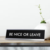 BE NICE OR LEAVE Novelty Desk Sign