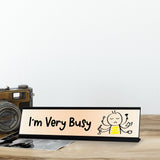 I'm Very Busy Stick, People Desk Sign, Novelty Nameplate (2 x 8")