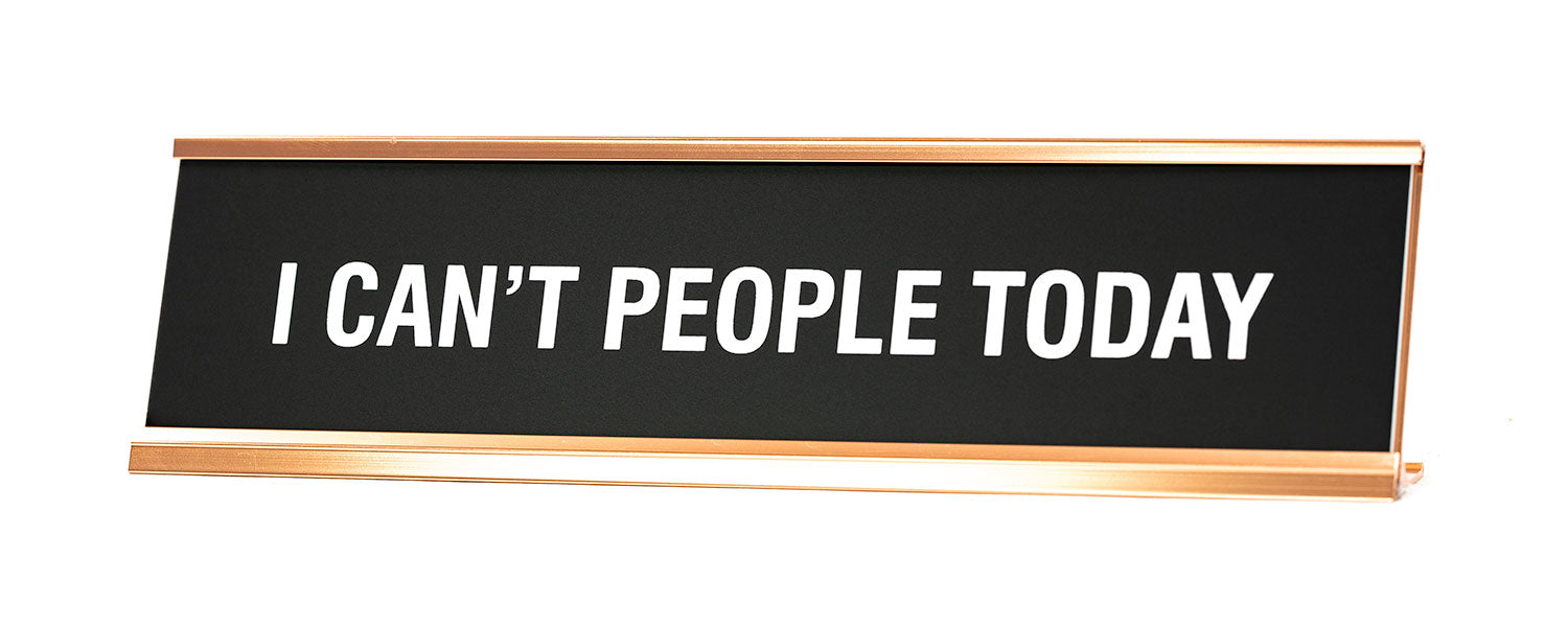 I Can't People Today Novelty Desk Sign
