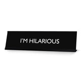 I'M HILARIOUS Novelty Desk Sign