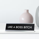 LIKE A BOSS BITCH Novelty Desk Sign