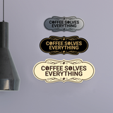 Designer Coffee Solves Everything Wall or Door Sign