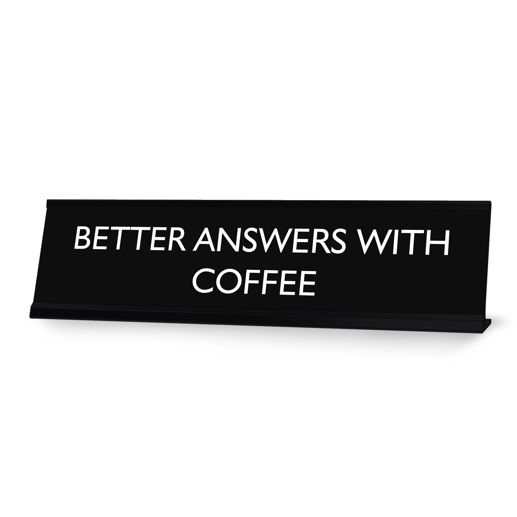 BETTER ANSWERS WITH COFFEE Novelty Desk Sign