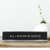 All I Know Is Hustle Novelty Desk Sign