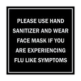 Signs ByLITA Square Please Use Hand Sanitizer and Wear Face Mask If You Are Experiencing Flu Like Symptoms Sign