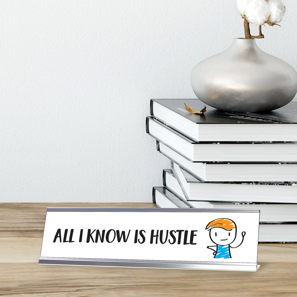 All I know Is Hustle, Stick People Series Desk Sign (2 x 8")