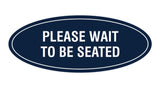Signs ByLITA Oval Please Wait To Be Seated Sign