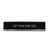 Let That Shit Go Novelty Desk Sign