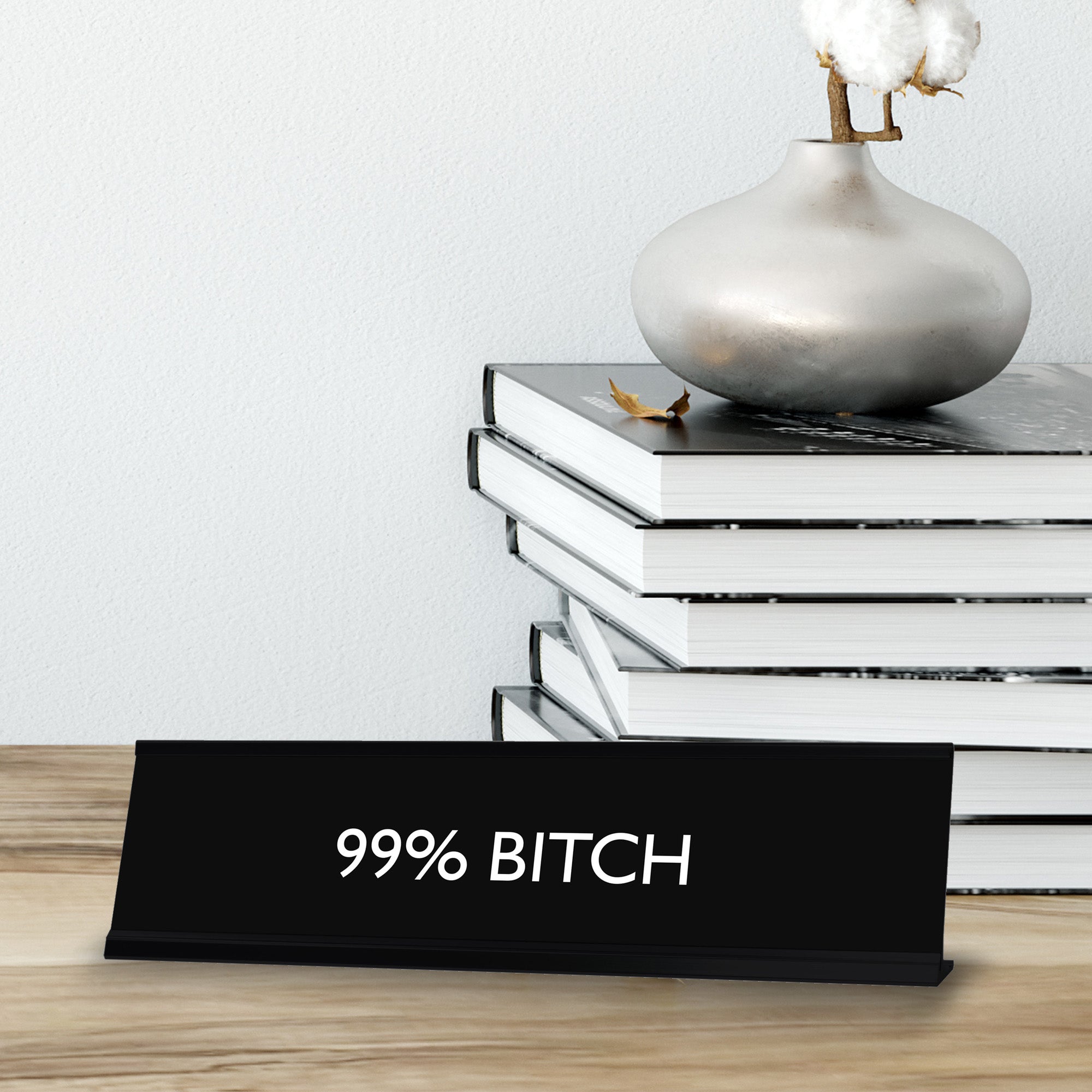 99% BITCH Novelty Desk Sign