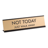 Not Today Just Walk Away 2"x8" Novelty Nameplate Desk Sign