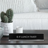 Is It Lunch Time? Novelty Desk Sign