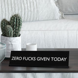 ZERO FUCKS GIVEN TODAY Novelty Desk Sign