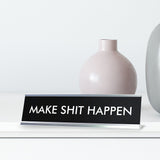 MAKE SHIT HAPPEN Novelty Desk Sign