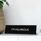 I'M HILARIOUS Novelty Desk Sign