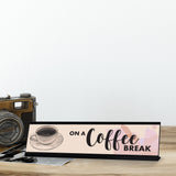 On A Coffee Break, Designer Series Desk Sign Novelty Nameplate (2 x 8")