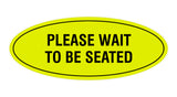 Signs ByLITA Oval Please Wait To Be Seated Sign