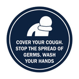 Circle Cover Your Cough Stop the Spread Of Germs Wash Your Hands Sign
